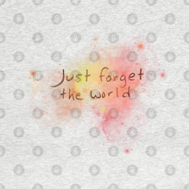 Just forget the world by Flowers Effect